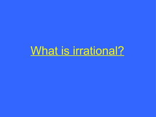 What is irrational? 