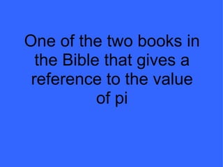One of the two books in the Bible that gives a reference to the value of pi 