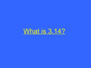 What is 3.14? 