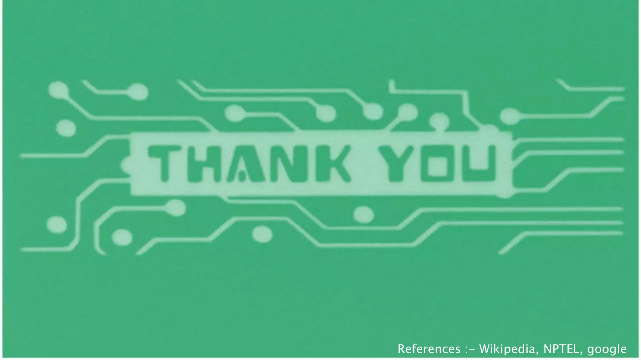 References :- Wikipedia, NPTEL, google
 