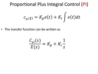 13
Proportional Plus Integral Control (PI)
• The transfer function can be written as
 