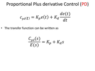 15
Proportional Plus derivative Control (PD)
• The transfer function can be written as
 
