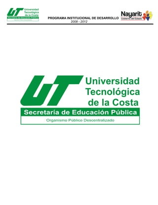 PROGRAMA INSTITUCIONAL DE DESARROLLO
2008 - 2012

 