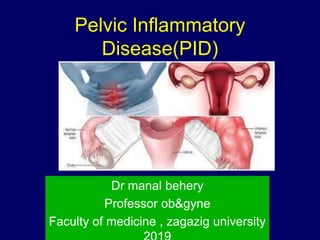 Pelvic Inflammatory
Disease(PID)
Dr manal behery
Professor ob&gyne
Faculty of medicine , zagazig university
 