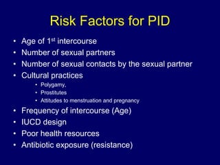 Risk Factors for PID
• Age of 1st intercourse
• Number of sexual partners
• Number of sexual contacts by the sexual partne...
