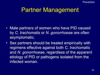 PID – What we have covered
• What it is
• Why it is important
• How it is spread
• How it is diagnosed
• How it is treated...