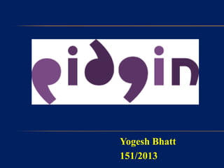 Yogesh Bhatt
151/2013
 