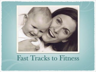 Fast Tracks to Fitness