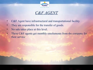 C&F AGENT C&F Agent have infrastructural and transportational facility They are responsible for the transfer of goods.  No sale takes place at this level. These C&F agents get monthly emoluments from the company for their service 