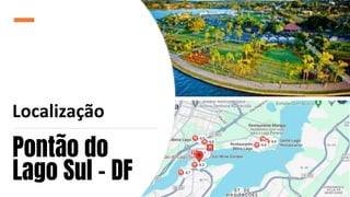Pontão do
Lago Sul - DF
Localização
 