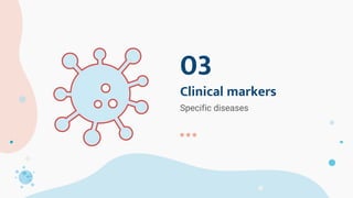 Specific diseases
03
Clinical markers
 