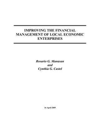 IMPROVING THE FINANCIAL
MANAGEMENT OF LOCAL ECONOMIC
ENTERPRISES
Rosario G. Manasan
and
Cynthia G. Castel
16 April 2009
 