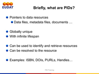 Persistent Unique Identifier Examples Introduction to Persistent Identifiers| www.eudat.eu | | PPTX