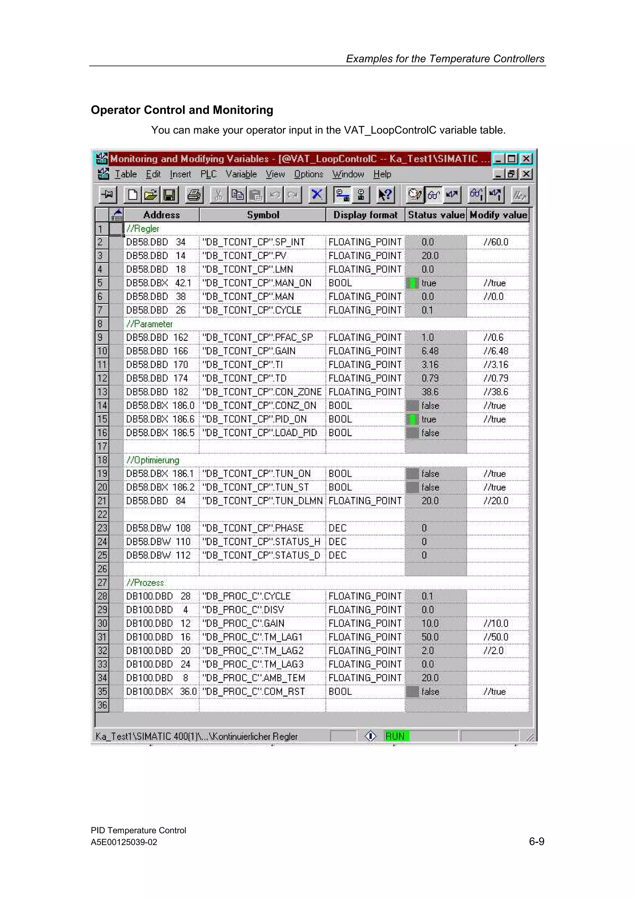 Examples for the Temperature Controllers
PID Temperature Control
A5E00125039-02 6-9
Operator Control and Monitoring
You can make your operator input in the VAT_LoopControlC variable table.
 