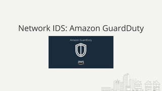 Network IDS: Amazon GuardDuty
 