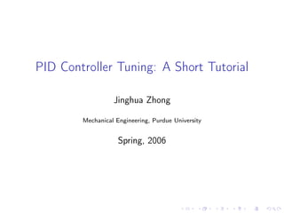 PID Controller Tuning: A Short Tutorial
Jinghua Zhong
Mechanical Engineering, Purdue University
Spring, 2006
 