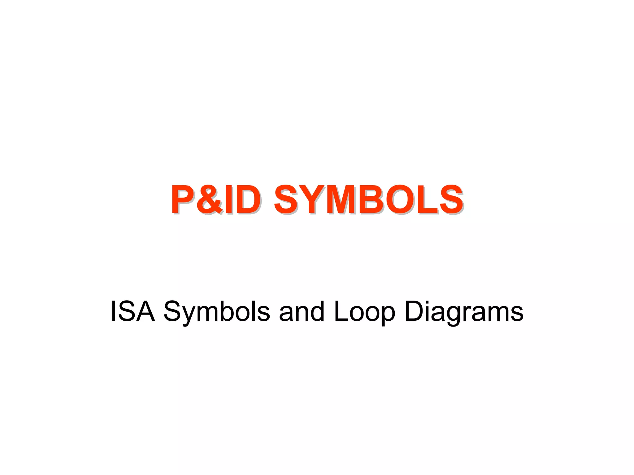 P&ID SYMBOLS

ISA Symbols and Loop Diagrams
 