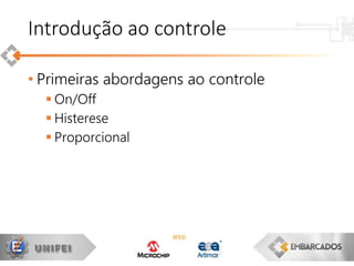 • Primeiras abordagens ao controle
 On/Off
 Histerese
 Proporcional
Introdução ao controle
 