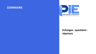 SOMMAIRE
Echanges : questions -
réponses
 