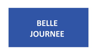 BELLE
JOURNEE
 
