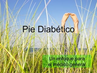 Pie Diabético Un enfoque para el médico general 