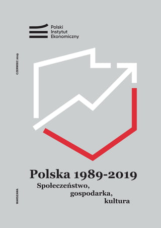 CZERWIEC2019WARSZAWA
Polska 1989-2019
Społeczeństwo,
gospodarka,
kultura
 
