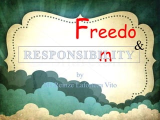 Freedo
m
by
Ms.Reinze Laforteza Vito
&
 