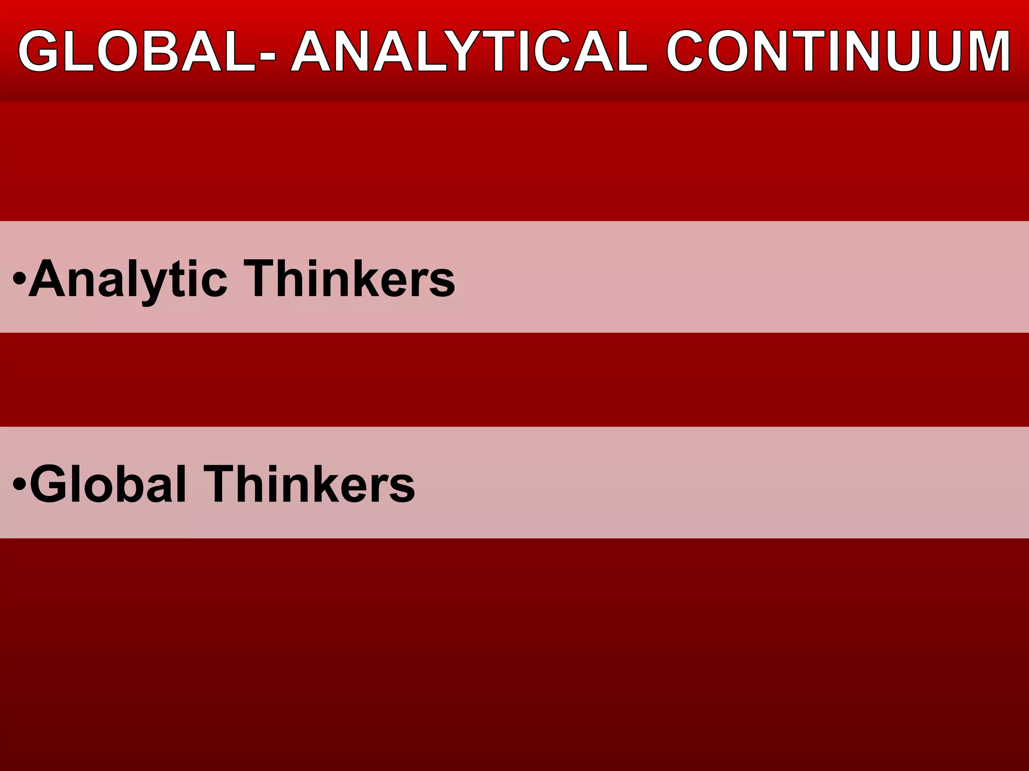 •Analytic Thinkers 
•Global Thinkers 
 