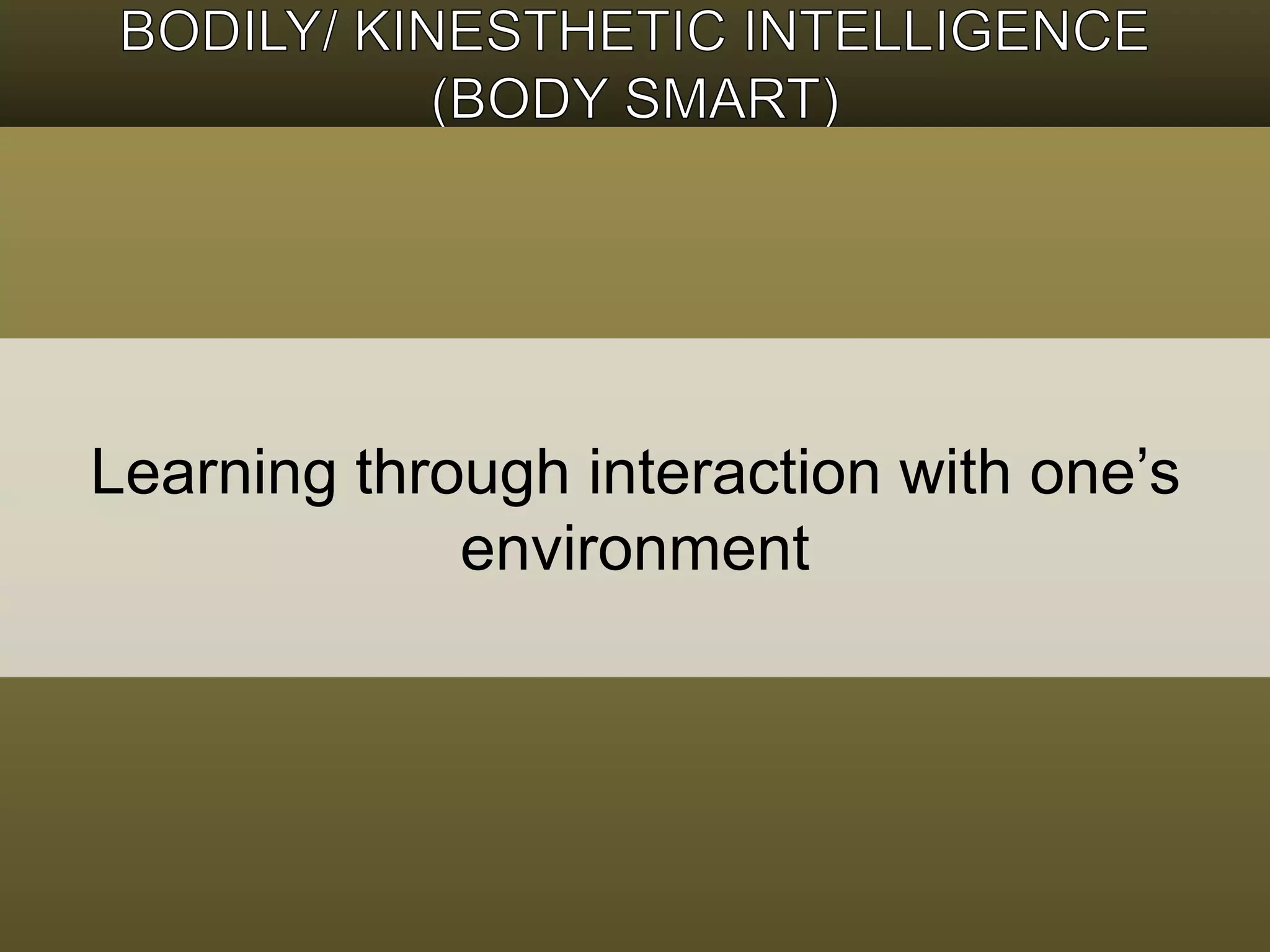 Learning through interaction with one’s 
environment 
 