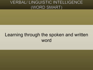 Learning through the spoken and written 
word 
 