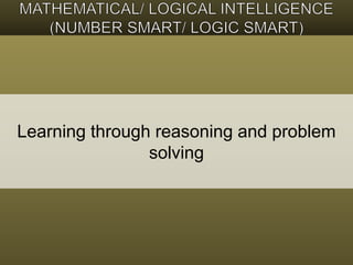 Learning through reasoning and problem 
solving 
 