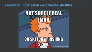 Eventually – they got in via credential phishing
 