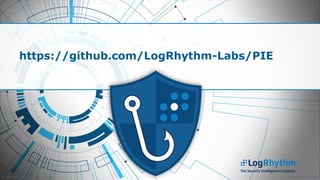 ©LogRhythm 2017. All rights reserved. Company Confidential
https://github.com/LogRhythm-Labs/PIE
 