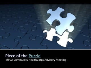 Piece of the Puzzle
MPCA Community HealthCorps Advisory Meeting
 