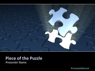 Piece of the Puzzle
Presenter Name
                      By PresenterMedia.com
 