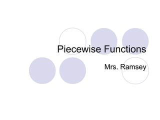 Piecewise Functions
Mrs. Ramsey