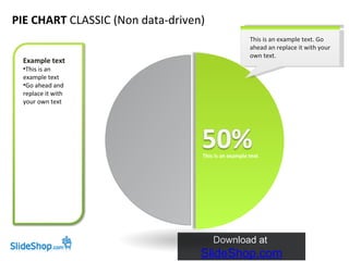 PIE CHART  CLASSIC (Non data-driven) This is an example text. Go ahead an replace it with your own text.  This is an example text ,[object Object],[object Object],[object Object]