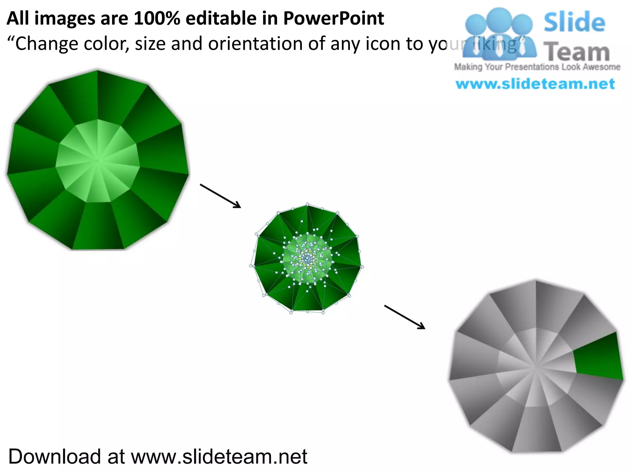 All images are 100% editable in PowerPoint
“Change color, size and orientation of any icon to your liking”




Download at www.slideteam.net
 