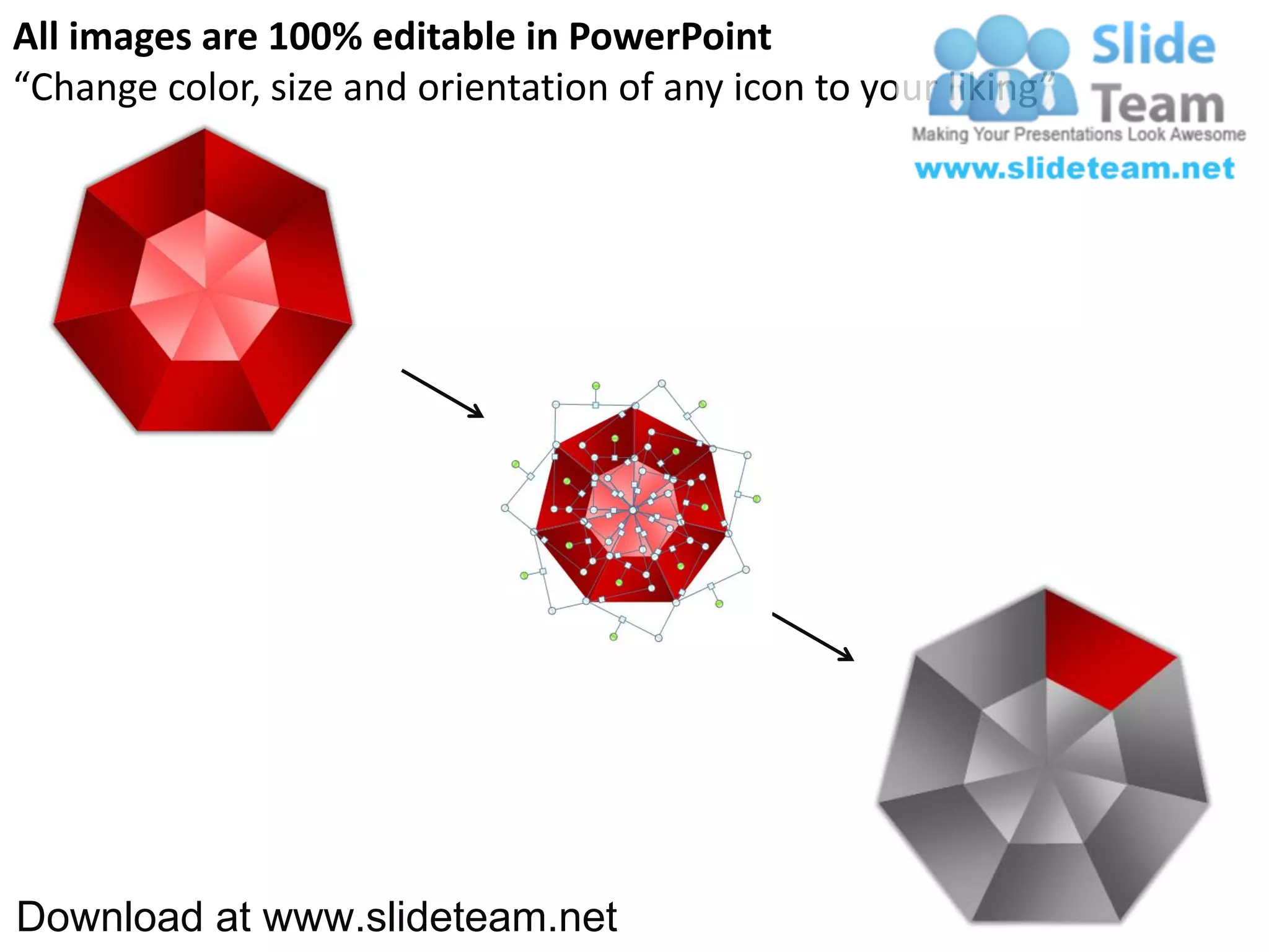 All images are 100% editable in PowerPoint
“Change color, size and orientation of any icon to your liking”




Download at www.slideteam.net
 