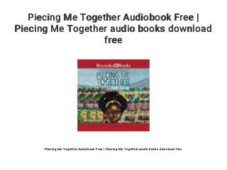 Piecing Me Together Audiobook Free |
Piecing Me Together audio books download
free
Piecing Me Together Audiobook Free | Piecing Me Together audio books download free
 