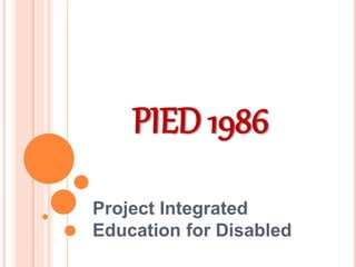 PIED 1986
Project Integrated
Education for Disabled
 