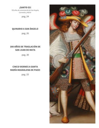 ¡SANTO ES!
700 años de canonización de San Angelo,
Carmelita y Mártir
pag. 24
QUINARIO A SAN ÁNGELO
pag. 26
300 AÑOS DE TRASLACIÓN DE
SAN JUAN DE MATA
pag. 30
CINCO VIERNES A SANTA
MARÍA MAGDALENA DE PAZZI
pag. 33
 