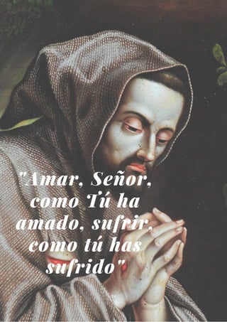 "Amar, Señor,
como Tú ha
amado, sufrir,
como tú has
sufrido"
24
 