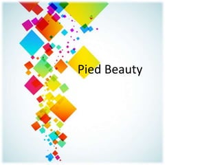 Pied Beauty
 
