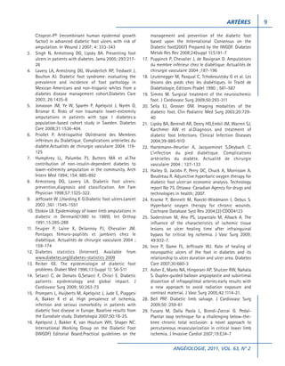 ARTÈRES

3.

4.

5.

6.

7.

8.

9.
1O.

11.

12.
13.
14.

15.

16.

Citoprot-P® (recombinant human epidermal growth
factor) in advanced diabetic foot ulcers with risk of
amputation. In Wound J 2007; 4: 333-343
Singh N, Armstrong DG, Lipsky BA. Preventing foot
ulcers in patients with diabetes. Jama 2005; 293:21728
Lavery LA, Armstrong DG, Wunderlich RP, Tredwell J,
Boulton AJ. Diabetic foot syndrome: evaluating the
prevalence and incidence of foot pathology in
Mexican Americans and non-hispanic whites from a
diabetes disease management cohort.Diabetes Care
2003; 26:1435-8
Jonasson JM, Ye W, Sparén P, Apelqvist J, Nyrén O,
Brismar K. Risks of non traumatic lower-extremity
amputations in patients with type 1 diabetes:a
population-based cohort study in Sweden. Diabetes
Care 2008;31:1536-404.
Priollet P. Artériopathie Oblitérante des Membres
inférieurs du Diabétique. Complications artérielles du
diabète.Actualités de chirurgie vasculaire 2004. 119125
Humphrey LL, Palumbo PJ, Butters MA et al.The
contribution of non-insulin-dependent diabetes to
lower-extremity amputation in the community. Arch
Intern Med 1994; 154: 885-892
Armstrong DG, Lavery LA. Diabetic foot ulcers:
prevention,diagnosis and classification. Am Fam
Physician 1998;57:1325-322.
Jeffcoate W J,Harding K G.Diabetic foot ulcers.Lancet
2003 ;361 :1545-1551
Ebskov LB. Epidemiology of lower limb amputations in
diabetic in Denmark(1980 to 1989). Int Orthop
1991;15:285-288
Feugier P, Laine X, Delannoy PJ, Chevalier JM.
Pontages fémoro-poplités et jambiers chez le
diabétique. Actualités de chirurgie vasculaire 2004 ;
159-174
Diabetes statistics (Internet). Available from
www.diabetes.org/diabetes-statistics 2009
Reiber GE. The epidemiologie of diabetic foot
problems. Diabet Med 1996;13 (suppl 1): S6-S11
Setacci C, de Donato G,Setacci F, Chisci E. Diabetic
patients: epidemiology and global impact. J
Cardiovasc Surg 2009; 50:263-73
Prompers L, Huijberts M, Apelqvist J, Jude E, Piaggesi
A, Bakker K et al. High prevalence of ischemia,
infection and serious comorbidity in patients with
diabetic foot disease in Europe. Baseline results from
the Eurodiale study. Diabetologia 2007;50:18-25.
Apelqvist J, Bakker K, van Houtum WH, Shaper NC.
International Working Group on the Diabetic Foot
(IWGDF) Editorial Board.Practical guidelines on the

17.

18.

19.
20.

21.

22.

23.

24.

25.

26.

27.

28.
29.

management and prevention of the diabetic foot
based upon the International Consensus on the
Diabetic foot(2007) Prepared by the IWGDF. Diabetes
Metab Res Rev 2008;24(suppl 1):S181-7
Puppinck P, Chevalier J, de Ravignan D. Amputations
du membre inférieur chez le diabétique. Actualités de
chirurgie vasculaire 2004 ;187-196
Leutenegger M, Pasqual C, Tchobroustsky G et al. Les
lésions des pieds chez les diabétiques. In Traité de
Diabétologie, Editions Pradel 1990 ; 581-587
Simms M. Surgical treatment of the neuroischemic
foot. J Cardiovasc Surg 2009;50:293-311
Sella EJ, Grosser DM. Imaging modalities of the
diabetic foot. Clin Podiatric Med Surg 2003;20:72940
Lipsky BA, Berendt AR, Deery HG,Embil JM, Warren SJ,
Karchmer AW et al.Diagnosis and treatment of
diabetic foot Infections. Clinical Infection Diseases
2004;39-885-91O
Hartemann-Heurtier A, Jacqueminet S,Deybach C.
L’infection du pied diabétique. Complications
artérielles du diabète. Actualité de chirurgie
vasculaire 2004 ; 127-133
Hailey D, Jacobs P, Perry DC, Chuck A, Morrisson A,
Boudreau R. Adjunctive hyperbaric oxygen therapy for
diabetic foot ulcer:an economic analysis. Technology
report No 75. Ottawa: Canadian Agency for drugs and
technologies in health; 2007.
Kranke P, Bennett M, Roeckl-Wiedmann I, Debus S.
Hyperbaric oxygen therapy for chronic wounds.
Cochrane Database Syst Rev 2004;(2):CDOO4123
Soderstrom M, Aho PS, Lepantalo M, Alback A. The
influence of the characteristics of ischemic tissue
lesions on ulcer healing time after infrainguinal
bypass for critical leg ischemia. J Vasc Surg 2009;
49:932-7.
Ince P, Game FL, Jeffcoate WJ. Rate of healing of
neuropathic ulcers of the foot in diabetes and its
relationship to ulcer duration and ulcer area. Diabetes
Care 2007;30:660-3
Asher E, Marks NA, Hingorani AP, Shutzer RW, Nahata
S. Duplex-guided balloon angioplastie and subintimal
dissection of infrapopliteal arteries:early results with
a new approach to avoid radiation exposure and
contrast material. J Vasc Surg 2005;42:1114-21.
Bell PRF. Diabetic limb salvage. J Cardiovasc Surg
2009;50 :259-61
Fusaro M, Dalla Paola L, Biondi-Zoccai G. PedalPlantar loop technique for a challenging below-theknee chronic total occlusion: a novel approach to
percutaneous revascularization in critical lower limb
ischemia. J Invasive Cardiol 2007;19:E34-7
ANGÉIOLOGIE, 2011, VOL. 63, N° 2

9

 