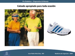 Pie Diabético – Diagnostico & Manejo	Examen Físico          Juan Pablo Peña Diaz,  MD 	Medicina de Urgencias - 2009
