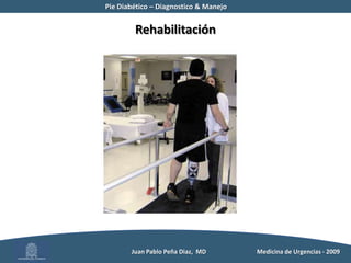 Pie Diabético – Diagnostico & Manejo	          Juan Pablo Peña Diaz,  MD 	Medicina de Urgencias - 2009