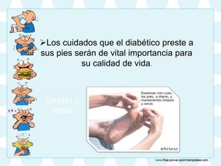 Curetas o
legras
Los cuidados que el diabético preste a
sus pies serán de vital importancia para
su calidad de vida.
 