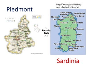 Piedmont
Sardinia
http://www.youtube.com/
watch?v=WsB9P5ziaCM
by
Barnaby
Jack
Anna
 