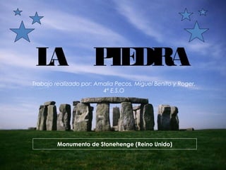 L P DRA
A IE
Trabajo realizado por: Amalia Pecos, Miguel Benito y Roger.
4º E.S.O

Monumento de Stonehenge (Reino Unido)

 